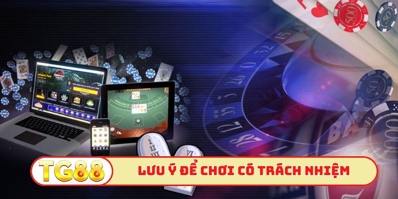 Lưu ý nên nhớ để chơi có trách nhiệm